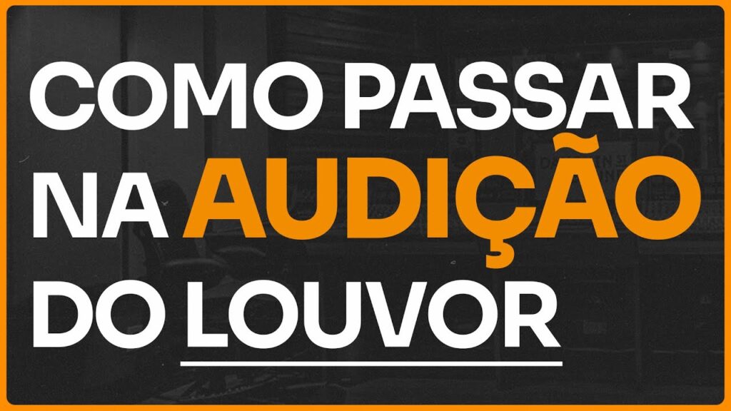 Audição do Grupo de Louvor: Como se Preparar e Ser Aprovado